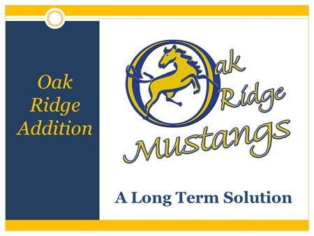 A Long Term Solution Oak Ridge Addition. NPD117’ s Core Values Visionary Leadership Learning-Center Education Organizational and Personal Learning Managing.