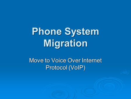 Phone System Migration Move to Voice Over Internet Protocol (VoIP)