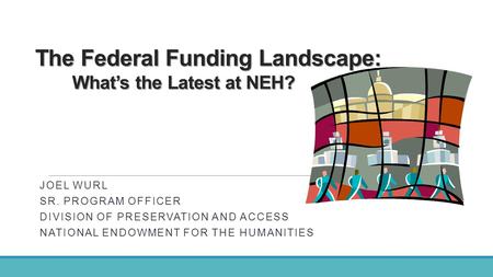 The Federal Funding Landscape: What’s the Latest at NEH?