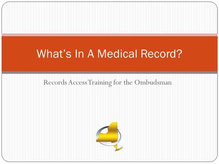 Records Access Training for the Ombudsman What’s In A Medical Record?