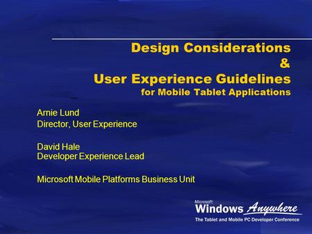 Design Considerations & User Experience Guidelines for Mobile Tablet Applications Arnie Lund Director, User Experience David Hale Developer Experience.