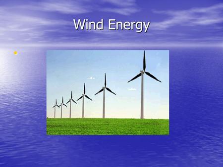 Wind Energy. History of Wind Small windmills pumped water in ancient Syria and sailing ships used wind power to first circumnavigate the globe Small windmills.