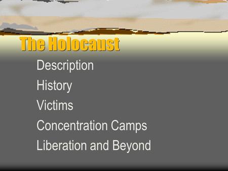 Description History Victims Concentration Camps Liberation and Beyond