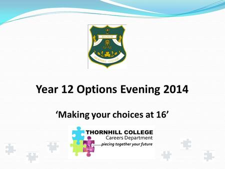 Year 12 Options Evening 2014 ‘Making your choices at 16’