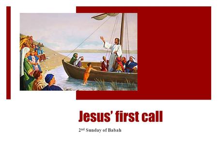 Jesus’ first call 2 nd Sunday of Babah. 1 – Are you willing to hear?  So it was, as the multitude pressed about Him to hear the word of God, that He.