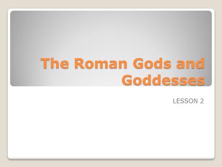 The Roman Gods and Goddesses LESSON 2. Saturn Father of the gods. God of Agriculture and Harvest.