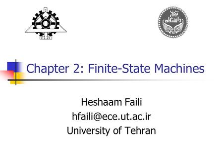 Chapter 2: Finite-State Machines Heshaam Faili University of Tehran.