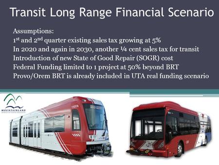 Transit Long Range Financial Scenario Assumptions: 1 st and 2 nd quarter existing sales tax growing at 5% In 2020 and again in 2030, another ¼ cent sales.