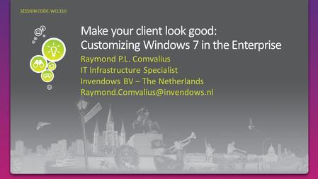 Raymond P.L. Comvalius IT Infrastructure Specialist Invendows BV – The Netherlands SESSION CODE: WCL310.