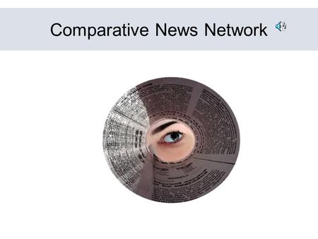 Comparative News Network. The News is Important The results of the media lie – e.g., the death count and cost as result of Iraq war.