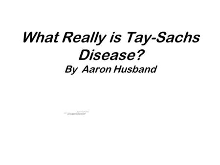 What Really is Tay-Sachs Disease? By Aaron Husband.