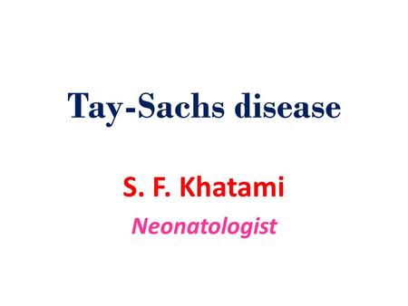Tay-Sachs disease S. F. Khatami Neonatologist. Ganglioside is a molecule composed of a glycosphingolipid(ceramide and oligosaccharide) with one or more.