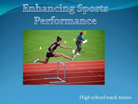 High school track teams. Why is it important? Promotes a healthier lifestyle to the athletes Helps dedicate them to their sport Makes them feel more confident.