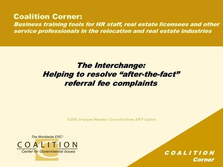 C O A L I T I O N Corner The Interchange: Helping to resolve “after-the-fact” referral fee complaints Coalition Corner: Business training tools for HR.