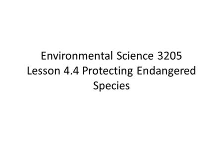 Environmental Science 3205 Lesson 4.4 Protecting Endangered Species.