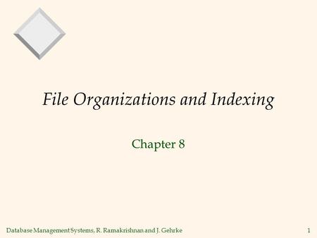 Database Management Systems, R. Ramakrishnan and J. Gehrke1 File Organizations and Indexing Chapter 8.