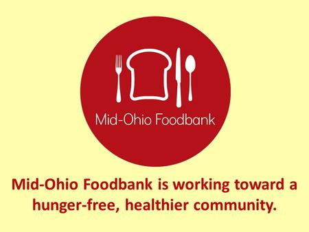Mid-Ohio Foodbank is working toward a hunger-free, healthier community.