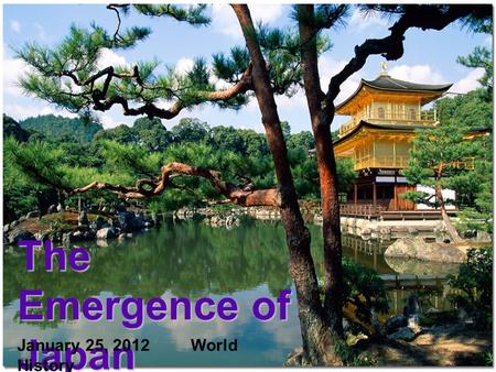 The Emergence of Japan January 25, 2012World History.