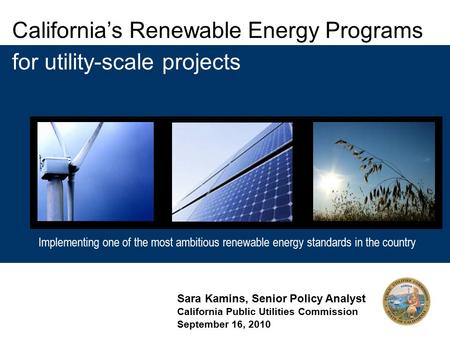 Implementing one of the most ambitious renewable energy standards in the country California’s Renewable Energy Programs Implementing one of the most ambitious.