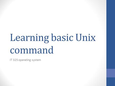 Learning basic Unix command IT 325 operating system.