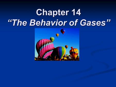 Chapter 14 “The Behavior of Gases”