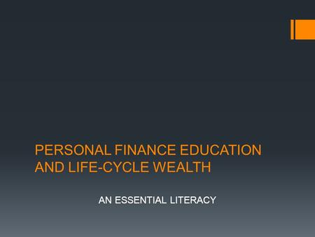 PERSONAL FINANCE EDUCATION AND LIFE-CYCLE WEALTH AN ESSENTIAL LITERACY.