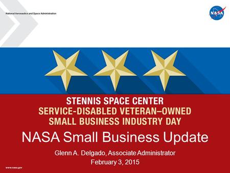 NASA Small Business Update Glenn A. Delgado, Associate Administrator February 3, 2015.