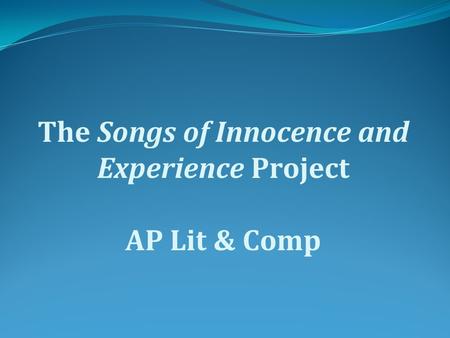 The Songs of Innocence and Experience Project AP Lit & Comp.