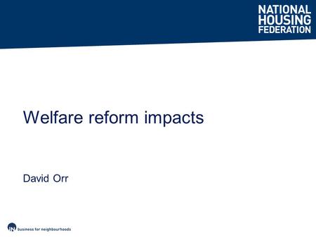 David Orr Welfare reform impacts. Report published 12 Feb 2014 Fieldwork Sept/Oct 2013 Respondents = 66% of GN stock.