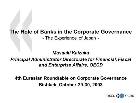 1 The Role of Banks in the Corporate Governance - The Experience of Japan - Masaaki Kaizuka Principal Administrator Directorate for Financial, Fiscal and.