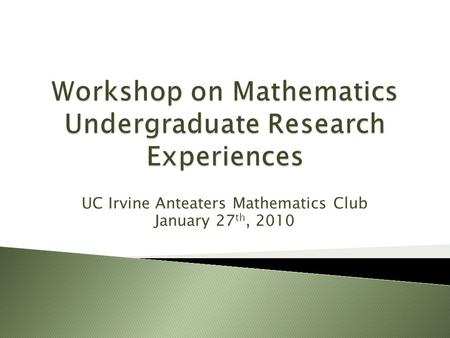UC Irvine Anteaters Mathematics Club January 27 th, 2010.