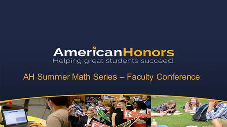 AH Summer Math Series – Faculty Conference. Quick Overview Program Overview Sprint Weeks Student Experience Coach Experience Where we go from here...