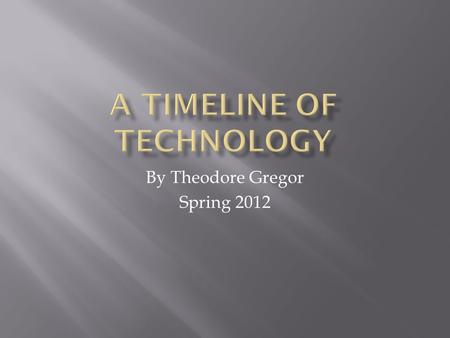 By Theodore Gregor Spring 2012. An invention or discovery to make ones life easier, better, productive or to entertain them.