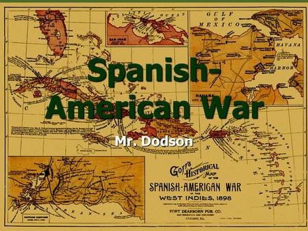 Spanish-American War Mr. Dodson.