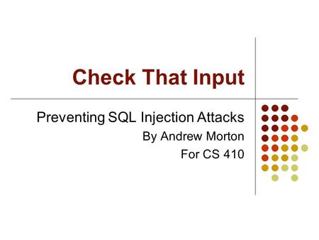 Check That Input Preventing SQL Injection Attacks By Andrew Morton For CS 410.