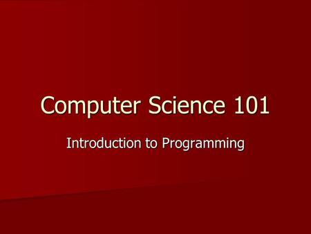 Computer Science 101 Introduction to Programming.