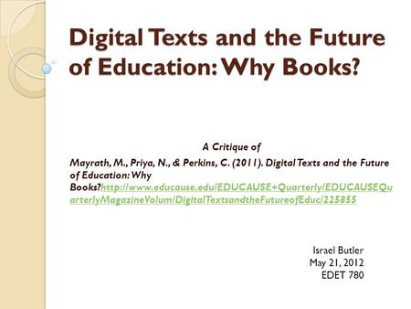 Digital Texts and the Future of Education: Why Books? A Critique of Mayrath, M., Priya, N., & Perkins, C. (2011). Digital Texts and the Future of Education: