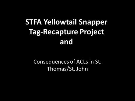 STFA Yellowtail Snapper Tag-Recapture Project and Consequences of ACLs in St. Thomas/St. John.