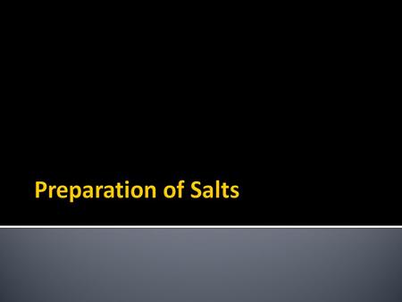Preparation of Salts.  In a acid-base reaction, a salt is formed when a metallic ion or an ammonium ion replaces one or more hydrogen ions in an acid.