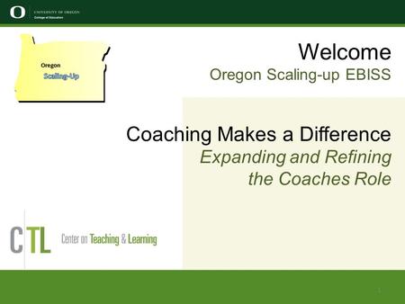 Welcome Oregon Scaling-up EBISS Coaching Makes a Difference Expanding and Refining the Coaches Role Oregon 1.