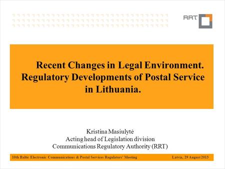 10th Baltic Electronic Communications & Postal Services Regulators’ Meeting Latvia, 29 August 2013 Postal market supervision Kristina Masiulytė Acting.