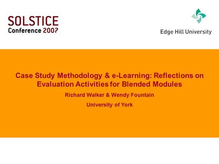 Case Study Methodology & e-Learning: Reflections on Evaluation Activities for Blended Modules Richard Walker & Wendy Fountain University of York.