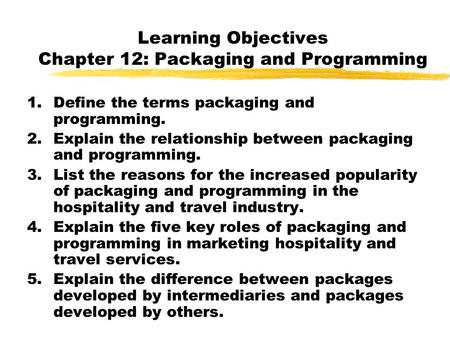 Learning Objectives Chapter 12: Packaging and Programming