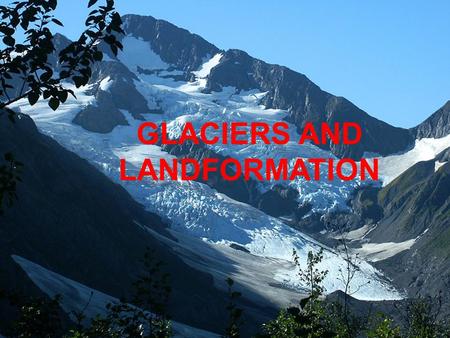 GLACIERS AND LANDFORMATION