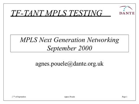 27 th of SeptemberAgnes PouelePage 1 MPLS Next Generation Networking September 2000 TF-TANT MPLS TESTING.