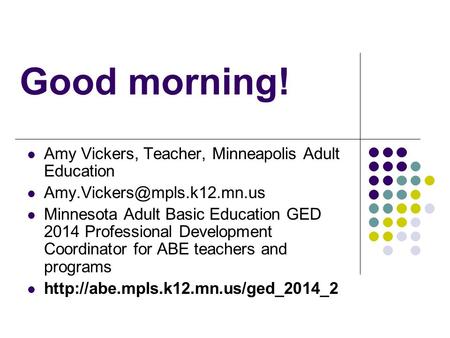 Amy Vickers, Teacher, Minneapolis Adult Education Minnesota Adult Basic Education GED 2014 Professional Development Coordinator.