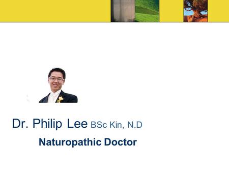 Dr. Philip Lee BSc Kin, N.D Naturopathic Doctor. To The Root of Your Problem Naturopathic Medicine Dr. Philip Lee BSc, N.D Dr. Philip K. L Lee Dr. Philip.