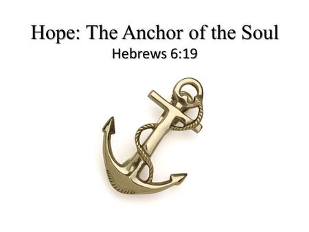 Hope: The Anchor of the Soul Hebrews 6:19