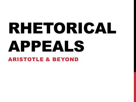 Rhetorical Appeals ARISTOTLE & BEYOND.