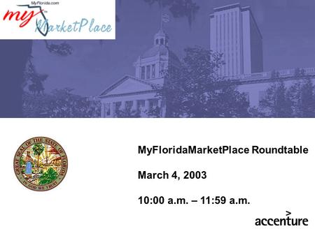 MyFloridaMarketPlace Roundtable March 4, 2003 10:00 a.m. – 11:59 a.m.